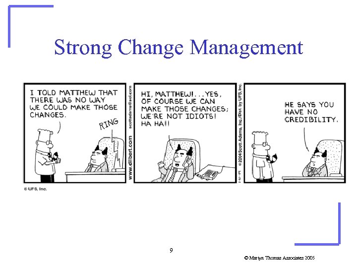 Strong Change Management 9 © Martyn Thomas Associates 2005 
