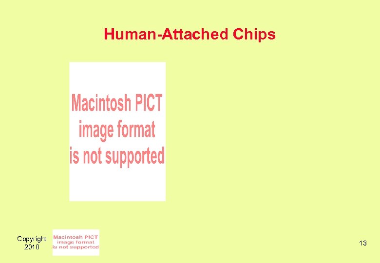 Human-Attached Chips Copyright 2010 13 