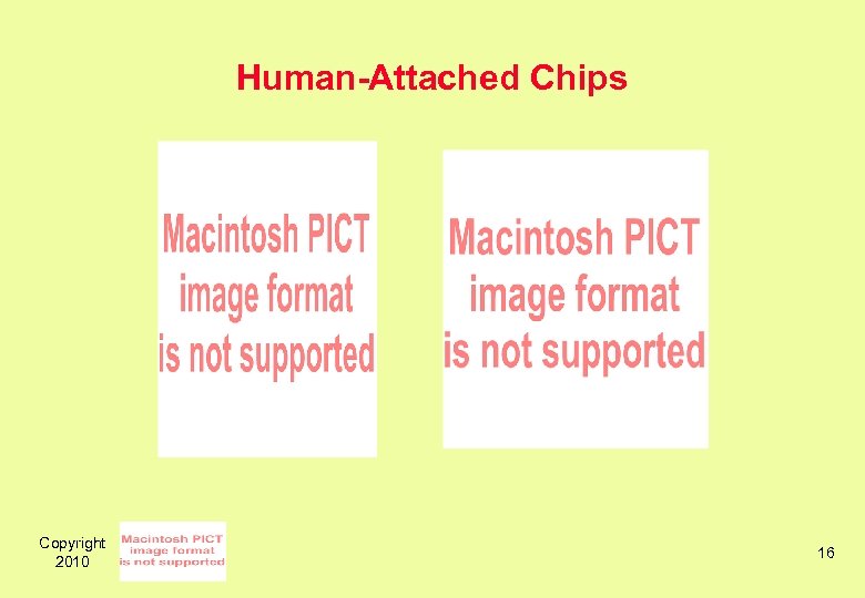 Human-Attached Chips Copyright 2010 16 