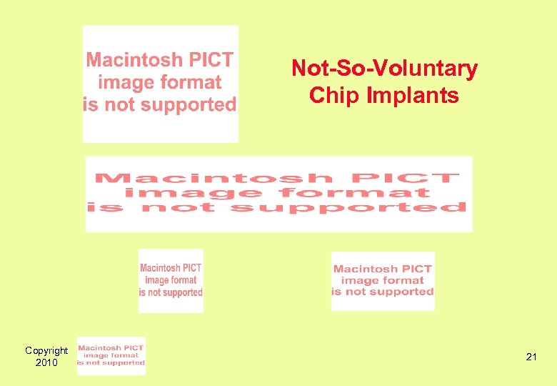  Copyright 2010 Not-So-Voluntary Chip Implants 21 