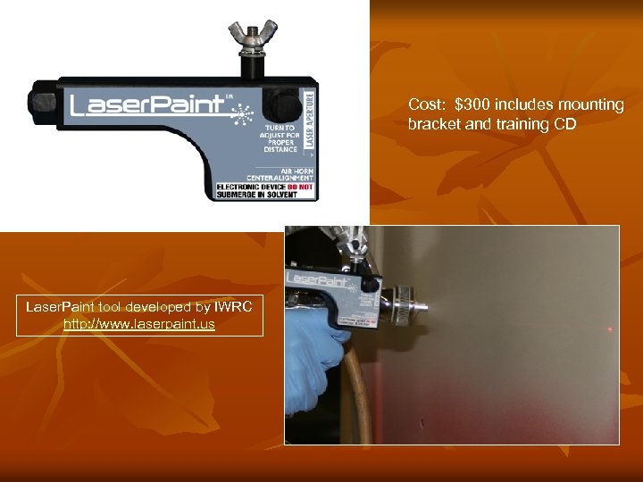 Cost: $300 includes mounting bracket and training CD Laser. Paint tool developed by IWRC