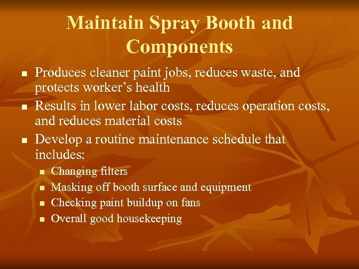 Maintain Spray Booth and Components n n n Produces cleaner paint jobs, reduces waste,
