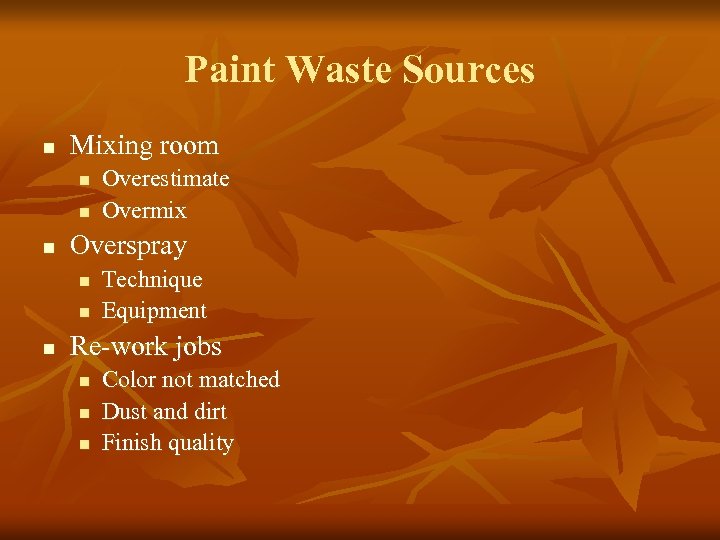 Paint Waste Sources n Mixing room n n n Overspray n n n Overestimate