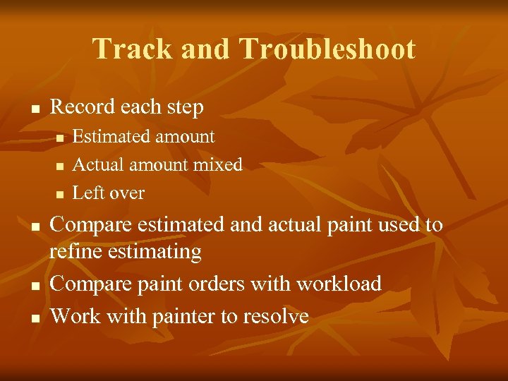 Track and Troubleshoot n Record each step n n n Estimated amount Actual amount