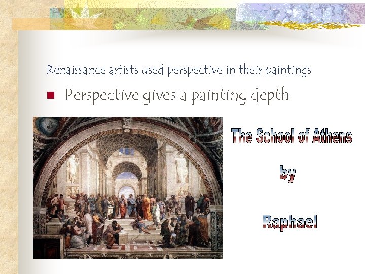 Renaissance artists used perspective in their paintings n Perspective gives a painting depth 