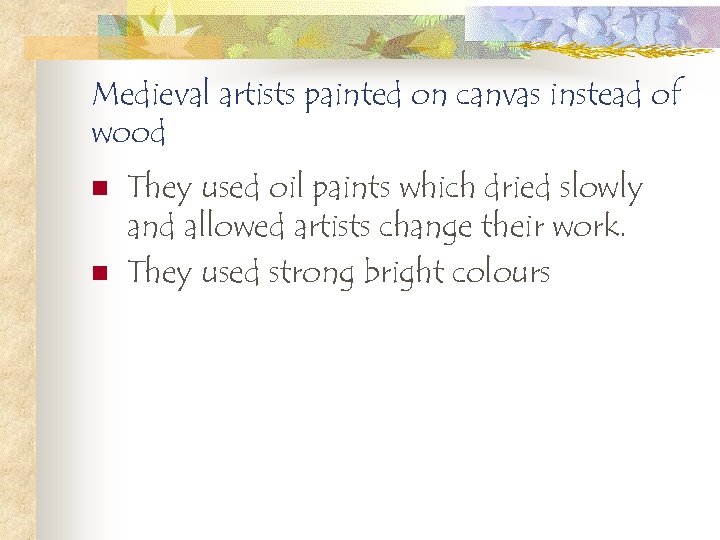 Medieval artists painted on canvas instead of wood n n They used oil paints