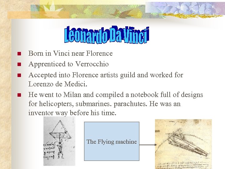 n n Born in Vinci near Florence Apprenticed to Verrocchio Accepted into Florence artists