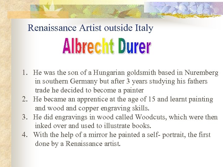 Renaissance Artist outside Italy 1. He was the son of a Hungarian goldsmith based