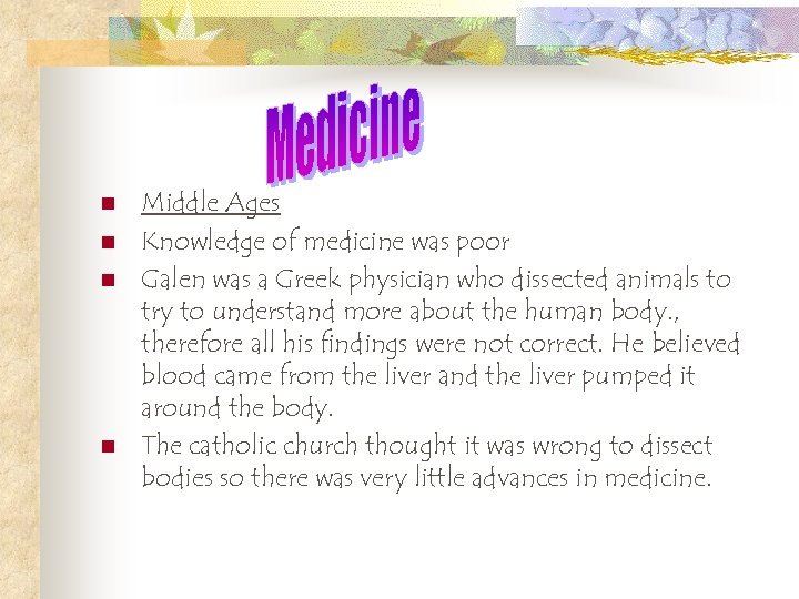 n n Middle Ages Knowledge of medicine was poor Galen was a Greek physician