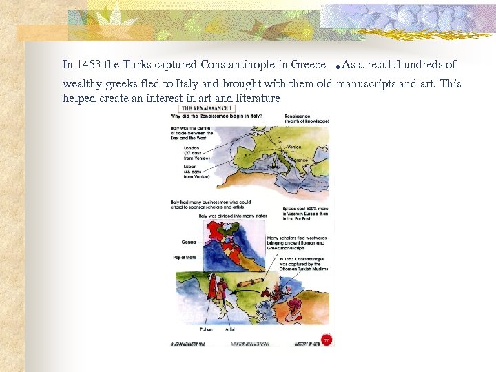 In 1453 the Turks captured Constantinople in Greece . As a result hundreds of