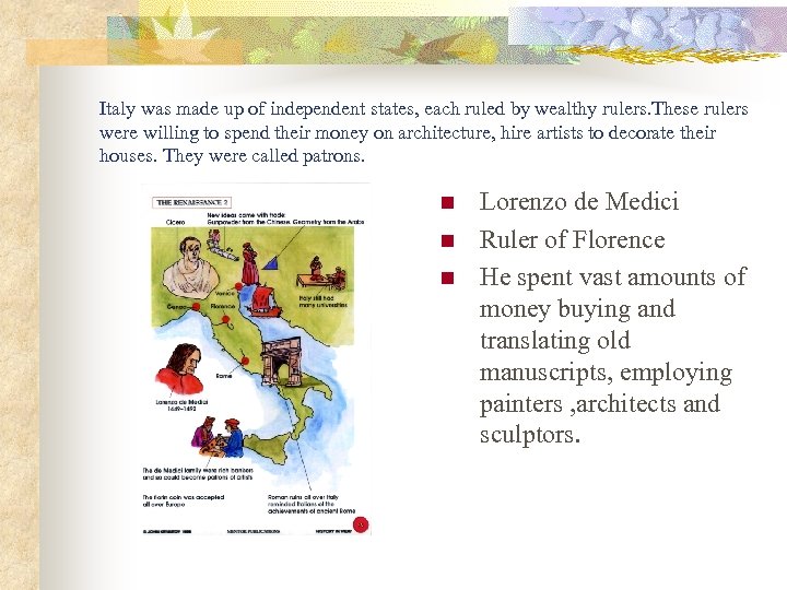 Italy was made up of independent states, each ruled by wealthy rulers. These rulers