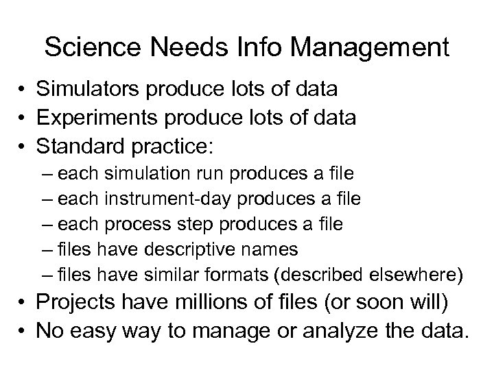Science Needs Info Management • Simulators produce lots of data • Experiments produce lots