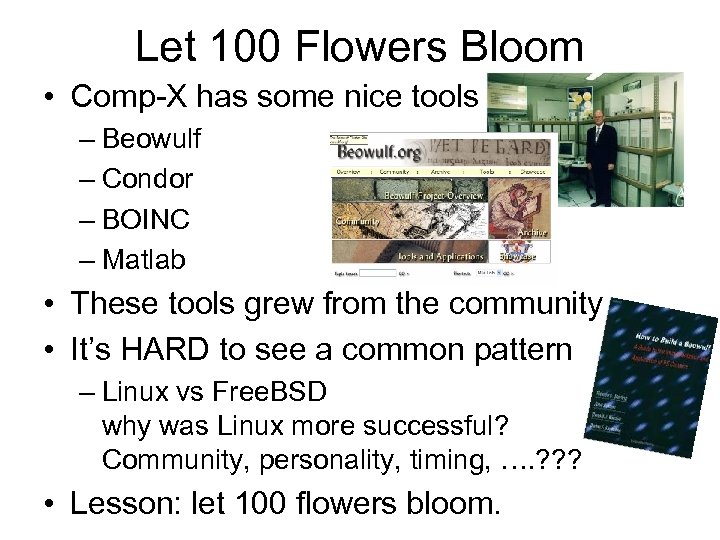 Let 100 Flowers Bloom • Comp-X has some nice tools – Beowulf – Condor