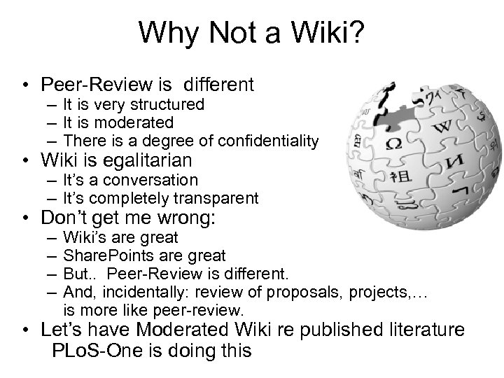 Why Not a Wiki? • Peer-Review is different – It is very structured –