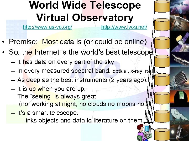 World Wide Telescope Virtual Observatory http: //www. us-vo. org/ http: //www. ivoa. net/ •