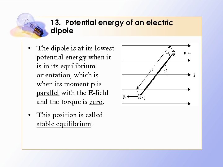 13. Potential energy of an electric dipole • The dipole is at its lowest