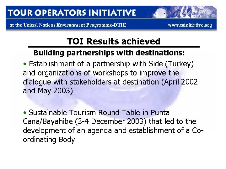 at the United Nations Environment Programme-DTIE www. toinitiative. org TOI Results achieved Building partnerships