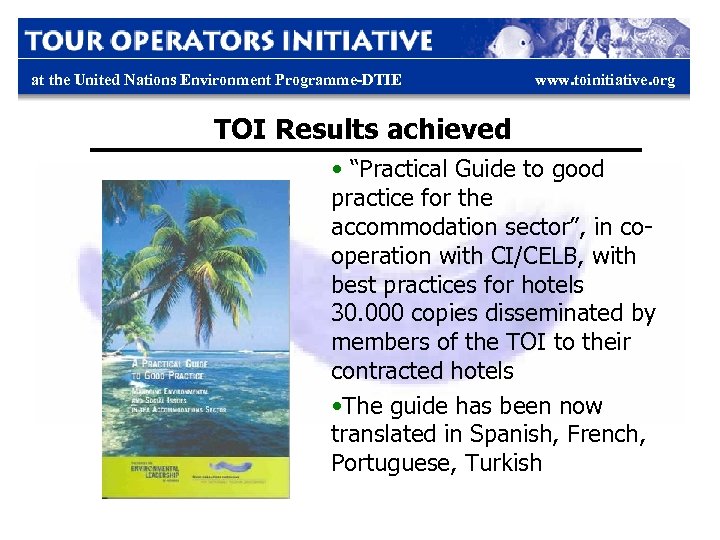 at the United Nations Environment Programme-DTIE www. toinitiative. org TOI Results achieved • “Practical