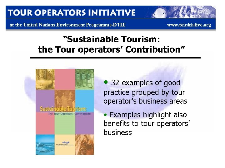 at the United Nations Environment Programme-DTIE www. toinitiative. org “Sustainable Tourism: the Tour operators’