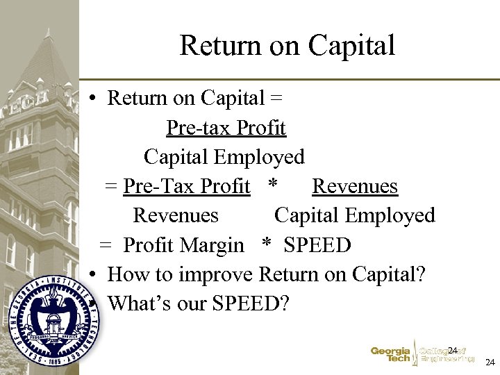 Return on Capital • Return on Capital = Pre-tax Profit Capital Employed = Pre-Tax