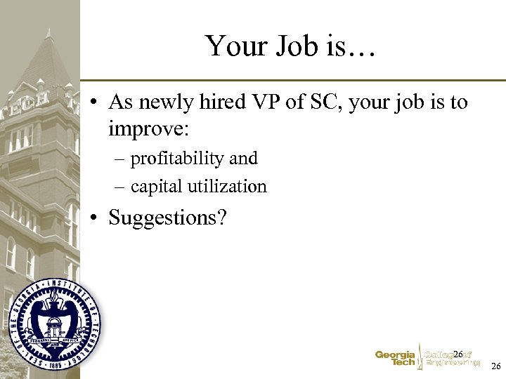Your Job is… • As newly hired VP of SC, your job is to