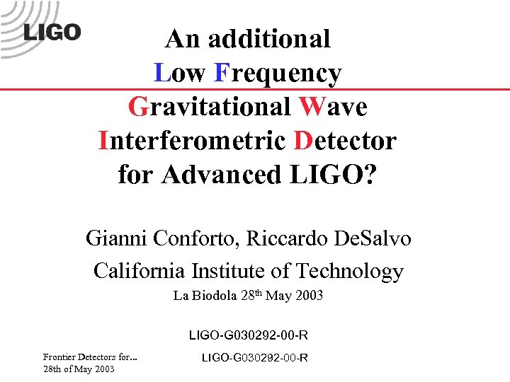 An additional Low Frequency Gravitational Wave Interferometric Detector for Advanced LIGO? Gianni Conforto, Riccardo