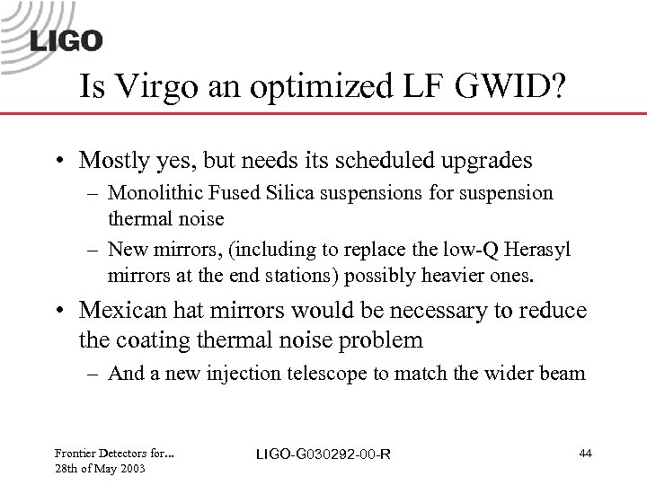 Is Virgo an optimized LF GWID? • Mostly yes, but needs its scheduled upgrades