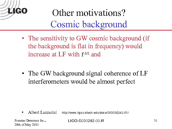 Other motivations? Cosmic background • The sensitivity to GW cosmic background (if the background