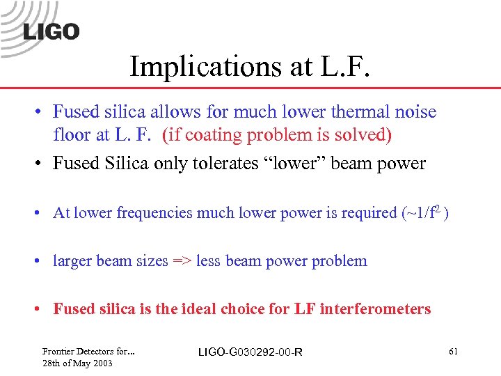 Implications at L. F. • Fused silica allows for much lower thermal noise floor