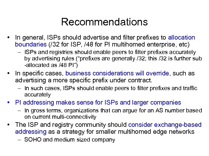 Recommendations • In general, ISPs should advertise and filter prefixes to allocation boundaries (/32