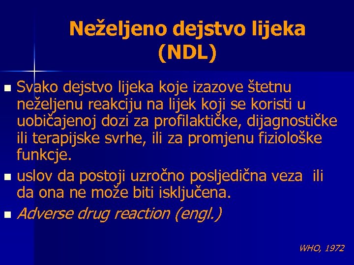 Neželjeno dejstvo lijeka (NDL) Svako dejstvo lijeka koje izazove štetnu neželjenu reakciju na lijek