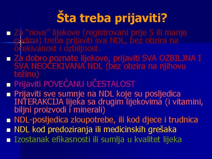 Šta treba prijaviti? n n n n Za “nove” lijekove (registrovani prije 5 ili