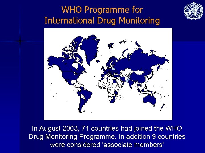 WHO Programme for International Drug Monitoring In August 2003, 71 countries had joined the