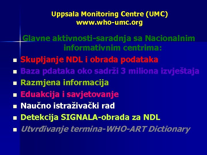 Uppsala Monitoring Centre (UMC) www. who-umc. org n Glavne aktivnosti-saradnja sa Nacionalnim informativnim centrima: