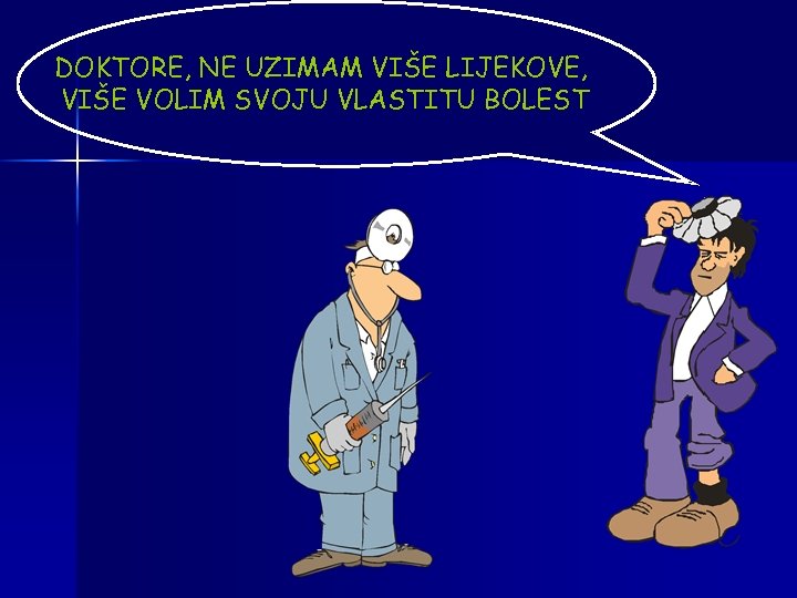 DOKTORE, NE UZIMAM VIŠE LIJEKOVE, VIŠE VOLIM SVOJU VLASTITU BOLEST 