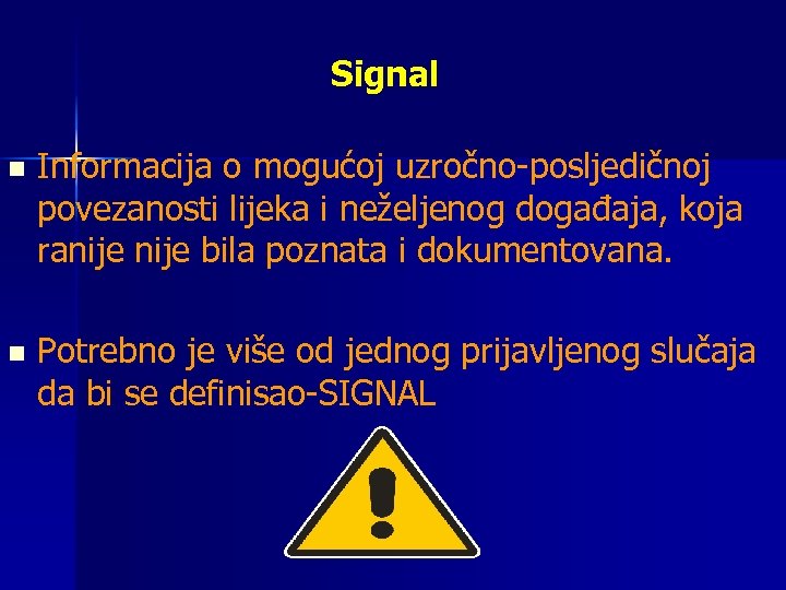 Signal n Informacija o mogućoj uzročno-posljedičnoj povezanosti lijeka i neželjenog događaja, koja ranije bila