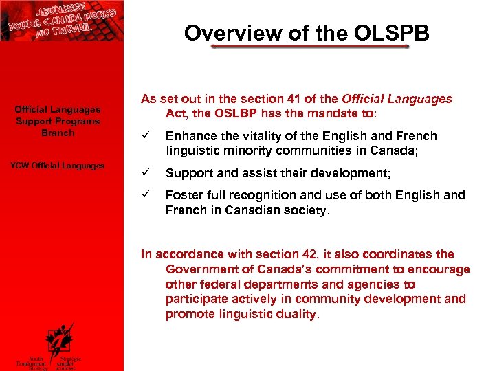 Overview of the OLSPB Official Languages Support Programs Branch YCW Official Languages As set