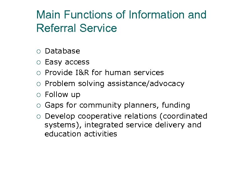 Main Functions of Information and Referral Service ¡ ¡ ¡ ¡ Database Easy access