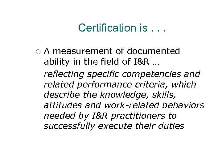 Certification is. . . ¡ A measurement of documented ability in the field of