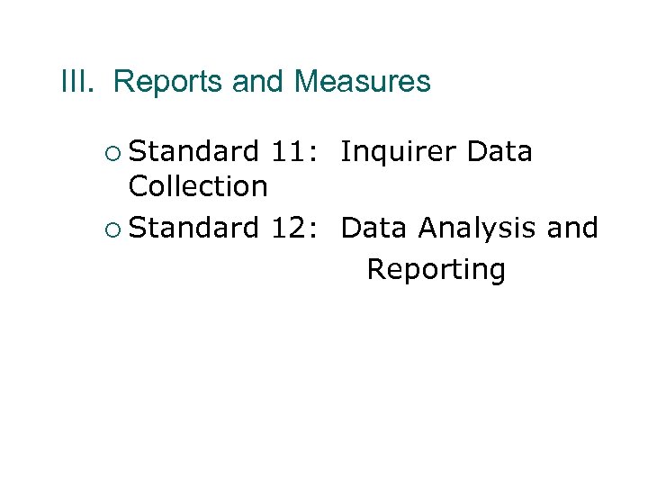 III. Reports and Measures ¡ Standard 11: Inquirer Data Collection ¡ Standard 12: Data