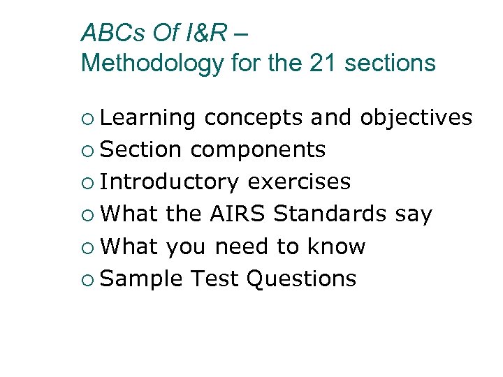 ABCs Of I&R – Methodology for the 21 sections ¡ Learning concepts and objectives