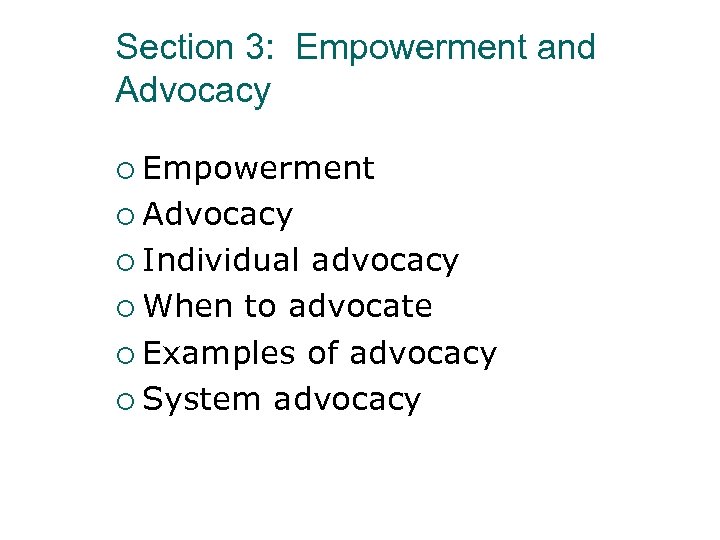 Section 3: Empowerment and Advocacy ¡ Empowerment ¡ Advocacy ¡ Individual advocacy ¡ When