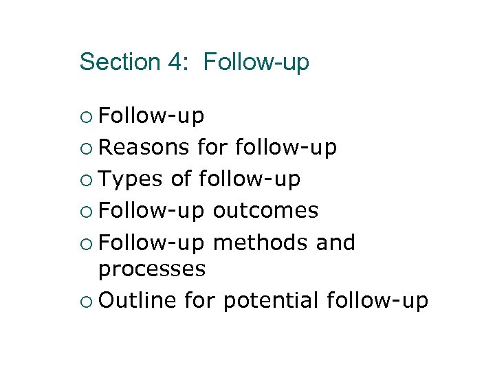 Section 4: Follow-up ¡ Reasons for follow-up ¡ Types of follow-up ¡ Follow-up outcomes
