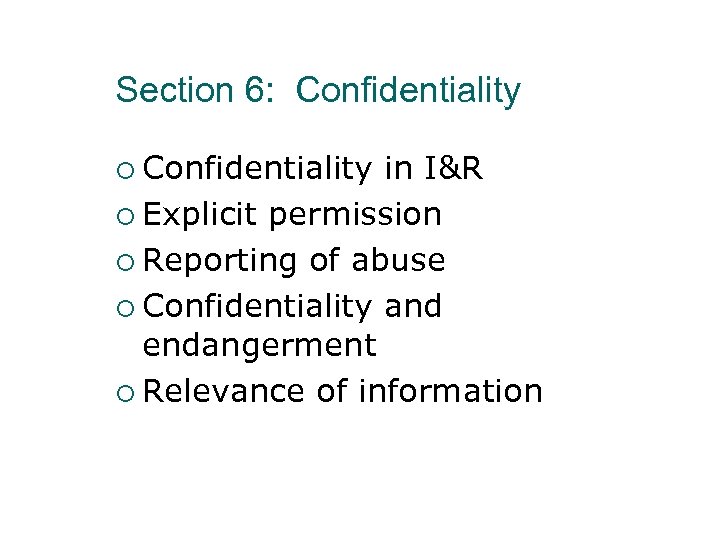 Section 6: Confidentiality ¡ Confidentiality in I&R ¡ Explicit permission ¡ Reporting of abuse