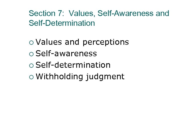 Section 7: Values, Self-Awareness and Self-Determination ¡ Values and perceptions ¡ Self-awareness ¡ Self-determination