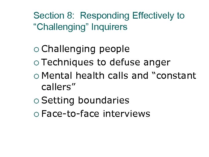 Section 8: Responding Effectively to “Challenging” Inquirers ¡ Challenging people ¡ Techniques to defuse