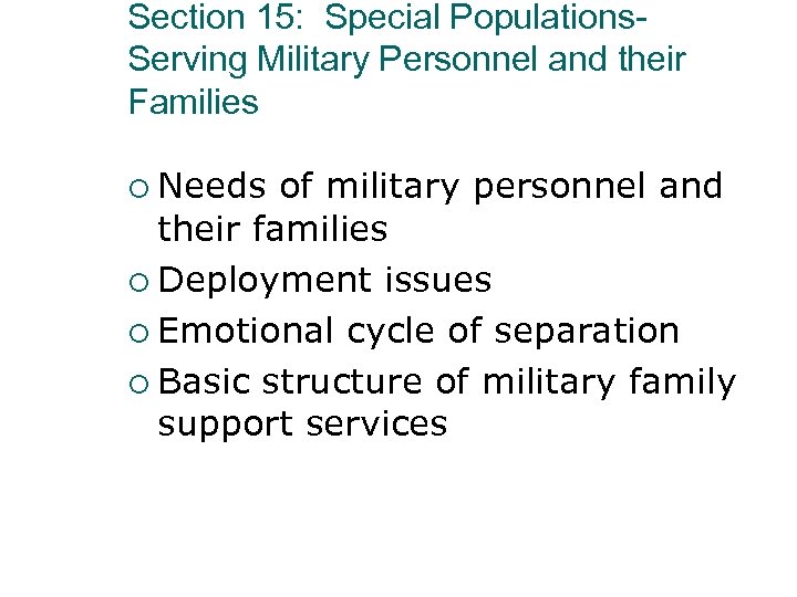 Section 15: Special Populations. Serving Military Personnel and their Families ¡ Needs of military