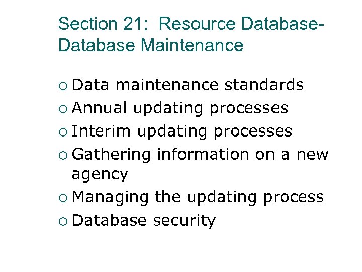 Section 21: Resource Database Maintenance ¡ Data maintenance standards ¡ Annual updating processes ¡