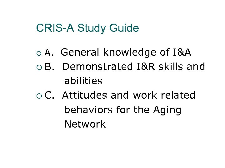 CRIS-A Study Guide ¡ A. General knowledge of I&A ¡ B. Demonstrated I&R skills