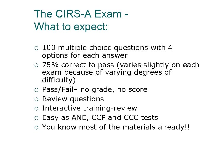 The CIRS-A Exam What to expect: ¡ ¡ ¡ ¡ 100 multiple choice questions